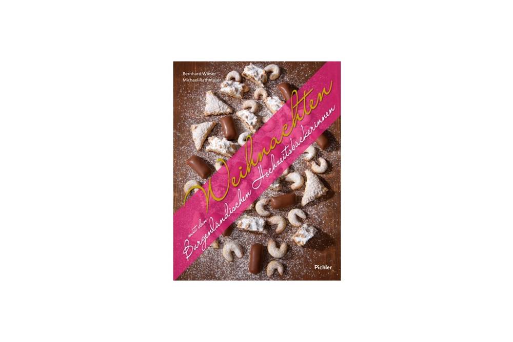 Weihnachten mit den Burgenländischen Hochzeitsbäckerinnen / Pichler Verlag Weihnachten mit den Burgenländischen Hochzeitsbäckerinnen / Pichler Verlag