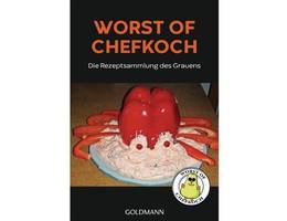 Worst of Chefkoch - Die Rezeptsammlung des Grauens / Goldmann Verlag Worst of Chefkoch - Die Rezeptsammlung des Grauens / Goldmann Verlag