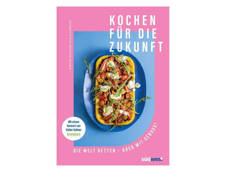 Buch: Kochen für die Zukunft - Die Welt retten - aber mit Genuss!