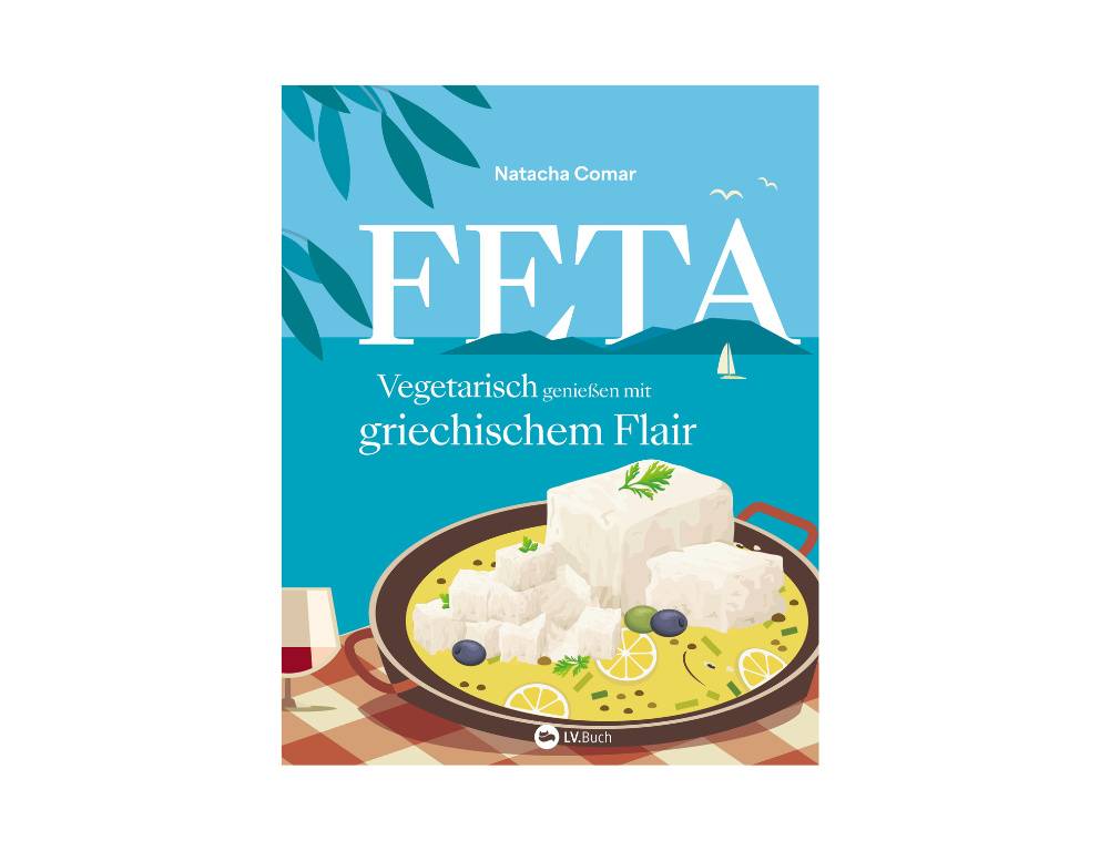 Feta, Vegetarisch genießen mit griechischem Flair - von Natacha Comar