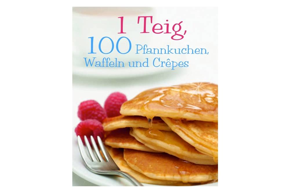 Unser Buchtipp: 1 Teig 100 Pfannkuchen Waffeln und Crêpes